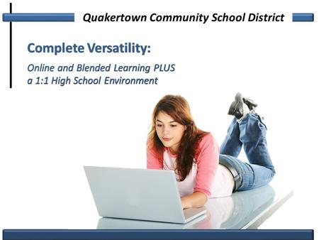 Complete Versatility: Online and Blended Learning PLUS a 1:1 High School Environment Complete Versatility: Online and Blended Learning PLUS a 1:1 High.
