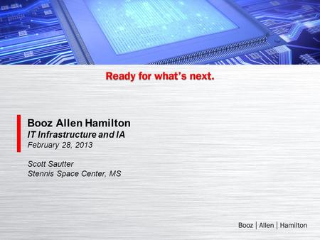 Booz Allen Hamilton IT Infrastructure and IA February 28, 2013 Scott Sautter Stennis Space Center, MS.