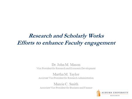 Research and Scholarly Works Efforts to enhance Faculty engagement Dr. John M. Mason Vice President for Research and Economic Development Martha M. Taylor.