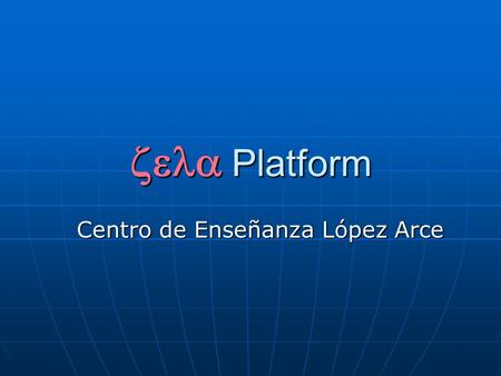  Platform Centro de Enseñanza López Arce. Each user has a specific role inside the platform:  Student  Teacher  Secretary  Coordinator  Principal.