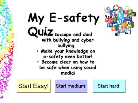 My E-safety Quiz... How to cope and deal with bullying and cyber bullying..How to cope and deal with bullying and cyber bullying.. Make your knowledge.