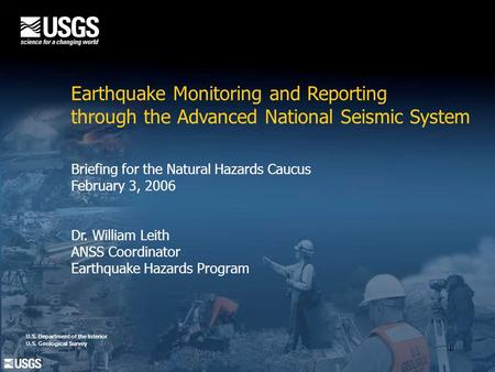 1 U.S. Department of the Interior U.S. Geological Survey Earthquake Monitoring and Reporting through the Advanced National Seismic System Briefing for.