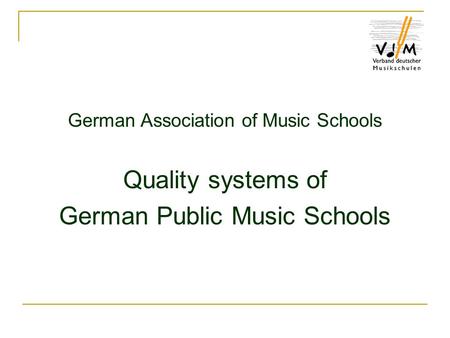 German Association of Music Schools Quality systems of German Public Music Schools.