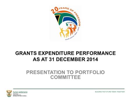 GRANTS EXPENDITURE PERFORMANCE AS AT 31 DECEMBER 2014 PRESENTATION TO PORTFOLIO COMMITTEE.