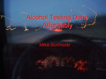 Alcohol Testing Done Affordably Mike Suchocki. Covered Topics Reasons for testingReasons for testing Types of alcohol testsTypes of alcohol tests How.