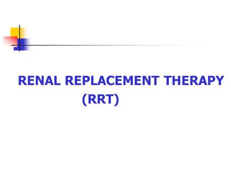 RENAL REPLACEMENT THERAPY