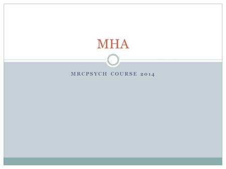 MRCPSYCH COURSE 2014 MHA. Structure Part 1: brief, describes the purpose of the act Part 2: sections related to civil detention and compulsion Part 3: