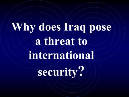 Why does Iraq pose a threat to international security ?