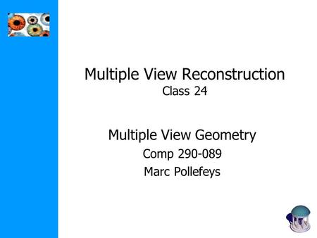 Multiple View Reconstruction Class 24 Multiple View Geometry Comp 290-089 Marc Pollefeys.