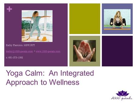 + Kathy Flaminio, MSW, RYT *  c. 651-373-1352 Yoga Calm: An Integrated.