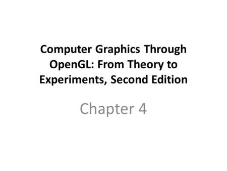 Computer Graphics Through OpenGL: From Theory to Experiments, Second Edition Chapter 4.