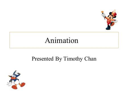 Animation Presented By Timothy Chan. Outline 1.Principles of Traditional Animation Applied to Computer Animation (Lasseter, 1987) 2.Animation: Can it.