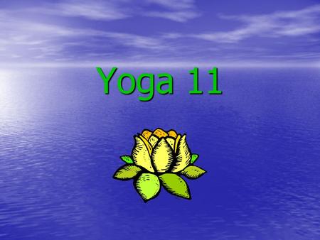 Yoga 11. Yoga translates from Sanskrit into “yoke” or “union” Yoga translates from Sanskrit into “yoke” or “union” The uniting of body/mind/spirit The.