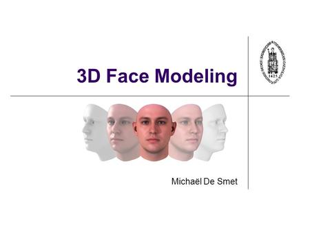 3D Face Modeling Michaël De Smet.