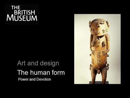 Art and design The human form Power and Devotion.