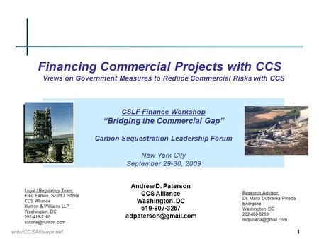 Www.CCSAlliance.net 1 Financing Commercial Projects with CCS Views on Government Measures to Reduce Commercial Risks with CCS Legal / Regulatory Team: