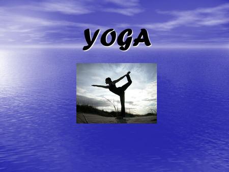 YOGA. Introduction Yoga is one of the oldest forms of healing therapy. It was originated in India about five thousand (5000) years ago. It is believed.