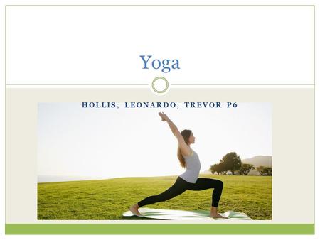 HOLLIS, LEONARDO, TREVOR P6 Yoga. Equipment Yoga mat Yoga ball Water bottle Yoga bolster Yoga strap.