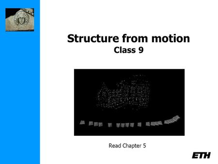 Structure from motion Class 9 Read Chapter 5. 3D photography course schedule (tentative) LectureExercise Sept 26Introduction- Oct. 3Geometry & Camera.