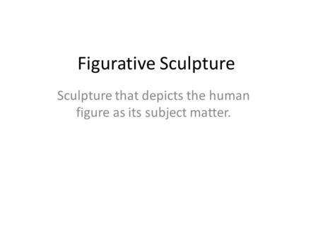Sculpture that depicts the human figure as its subject matter.
