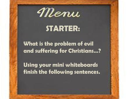 STARTER: What is the problem of evil and suffering for Christians…?