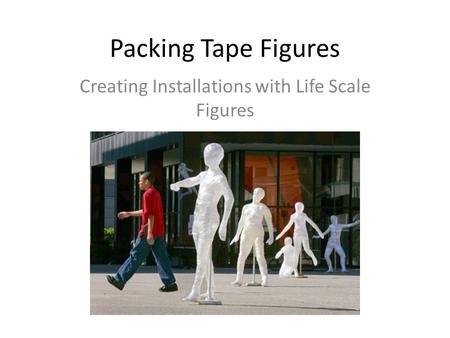 Packing Tape Figures Creating Installations with Life Scale Figures.