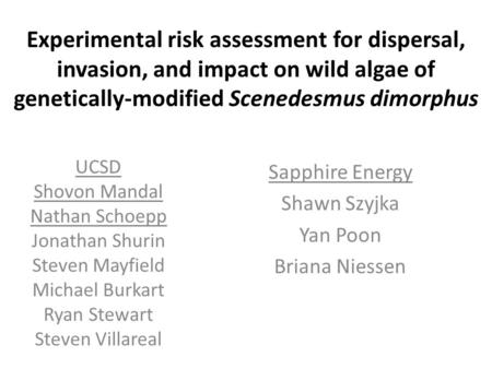 Experimental risk assessment for dispersal, invasion, and impact on wild algae of genetically-modified Scenedesmus dimorphus UCSD Shovon Mandal Nathan.