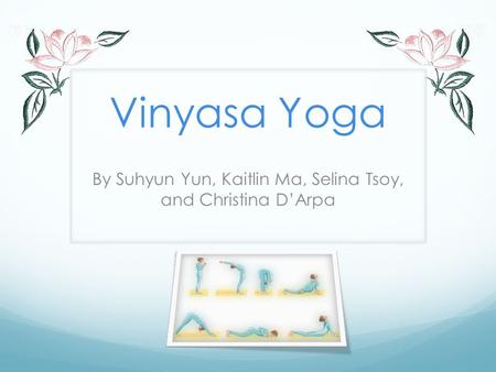 Vinyasa Yoga By Suhyun Yun, Kaitlin Ma, Selina Tsoy, and Christina D’Arpa.