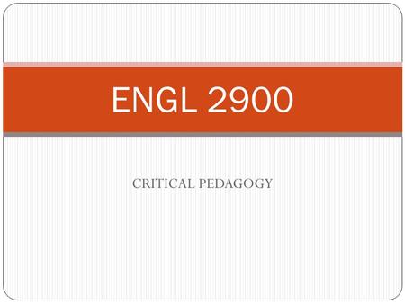 ENGL 2900 CRITICAL PEDAGOGY.