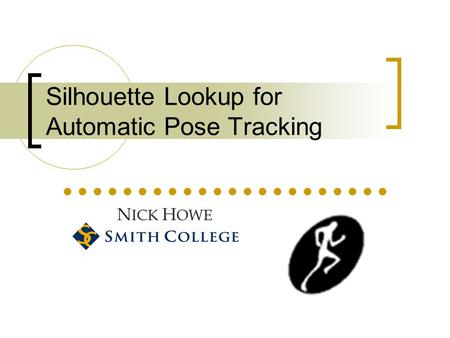 Silhouette Lookup for Automatic Pose Tracking N ICK H OWE.