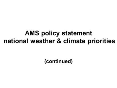 AMS policy statement national weather & climate priorities (continued)