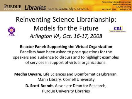 Reinventing Science Librarianship: Models for the Future ARL/CNI Meeting Oct. 16-17, 2008 Arlington VA Reinventing Science Librarianship: Models for the.