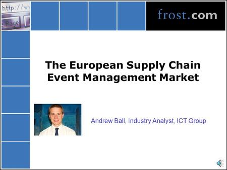 The European Supply Chain Event Management Market Andrew Ball, Industry Analyst, ICT Group.