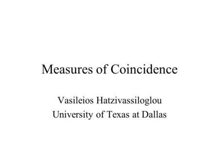 Measures of Coincidence Vasileios Hatzivassiloglou University of Texas at Dallas.