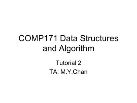 COMP171 Data Structures and Algorithm Tutorial 2 TA: M.Y.Chan.