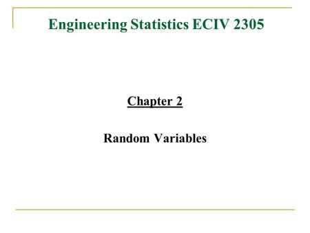 Engineering Statistics ECIV 2305 Chapter 2 Random Variables.