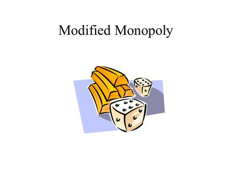 Modified Monopoly. Version I All players start with $1500. All players receive $200 when passing GO (Salary). Normal rules apply.