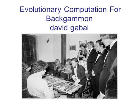 Evolutionary Computation For Backgammon david gabai.