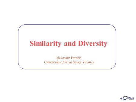 What is similar?. Similarity and Diversity Alexandre Varnek, University of Strasbourg, France.