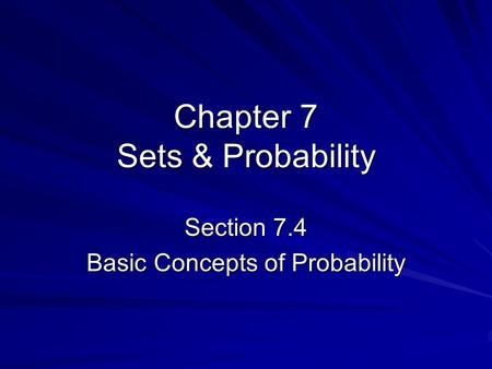Chapter 7 Sets & Probability Section 7.4 Basic Concepts of Probability.