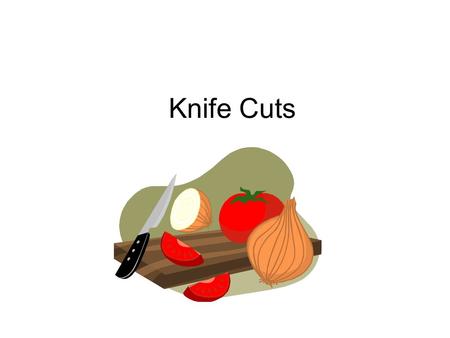 Knife Cuts.