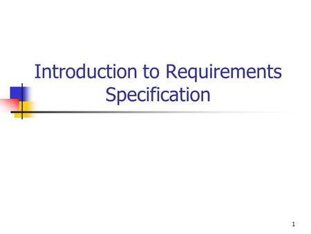 1 Introduction to Requirements Specification. 2 Outline Requirement Engineering Software Lifecycle and Software Processes.