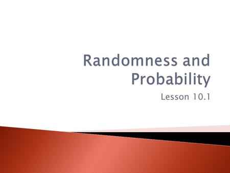 Lesson 10.1.  In this investigation you will explore the predictability of random outcomes. You will use a familiar random process, the flip of a coin.