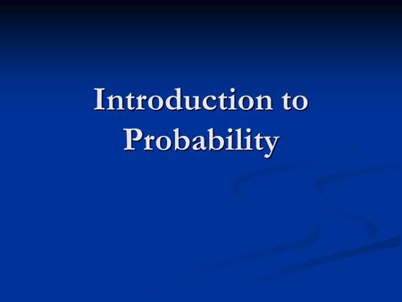 Introduction to Probability. Probability Quiz Assign a probability to each event. 1. You will miss a day of school this year. 2. You will get an A in.
