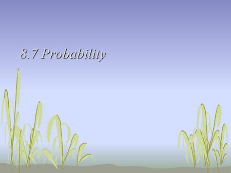 8.7 Probability. Ex 1 Find the sample space for each of the following. One coin is tossed. Two coins are tossed. Three coins are tossed.
