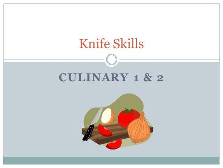 Knife Skills CULINARY 1 & 2.