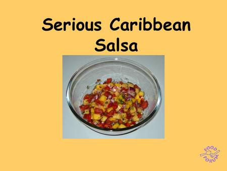 Serious Caribbean Salsa. Make the salsa first: ½ red onion, finely diced, 1 tomato, finely chopped, 1/2 red pepper,1 chilli,1/2 mango, juice of 1 lime,