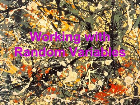 Working with Random Variables. What is a Random Variable? A random variable is a variable that has a numerical value which arises by chance (ie – from.