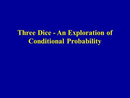 Three Dice - An Exploration of Conditional Probability.