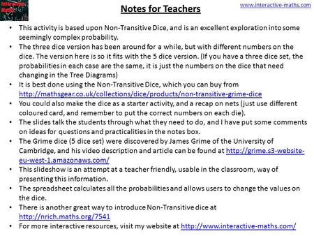Www.interactive-maths.com Notes for Teachers This activity is based upon Non-Transitive Dice, and is an excellent exploration into some seemingly complex.